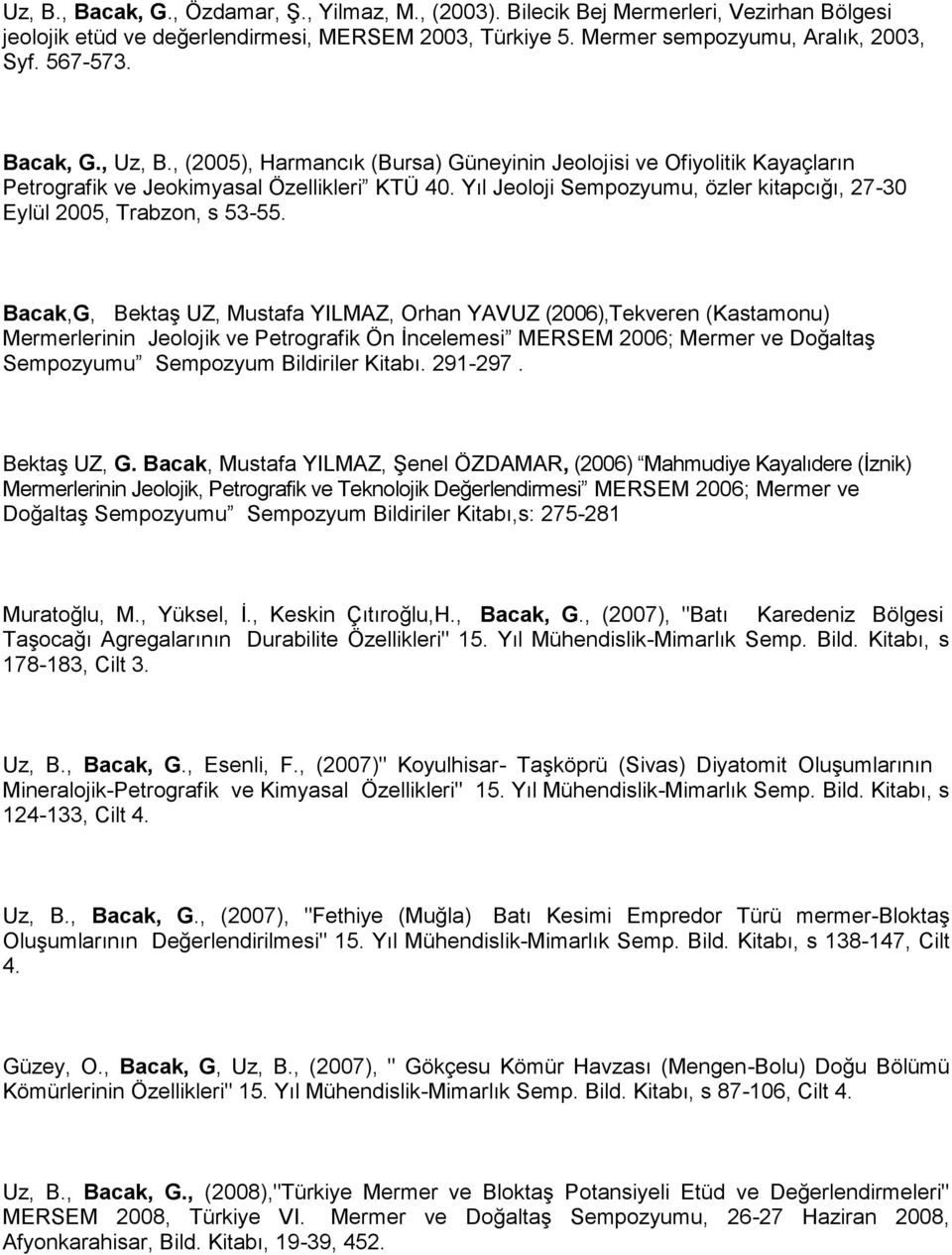 Yıl Jeoloji Sempozyumu, özler kitapcığı, 27-30 Eylül 2005, Trabzon, s 53-55.