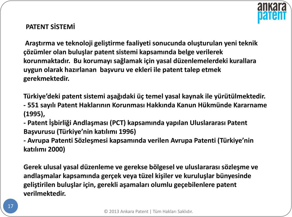 Türkiye deki patent sistemi aşağıdaki üç temel yasal kaynak ile yürütülmektedir.