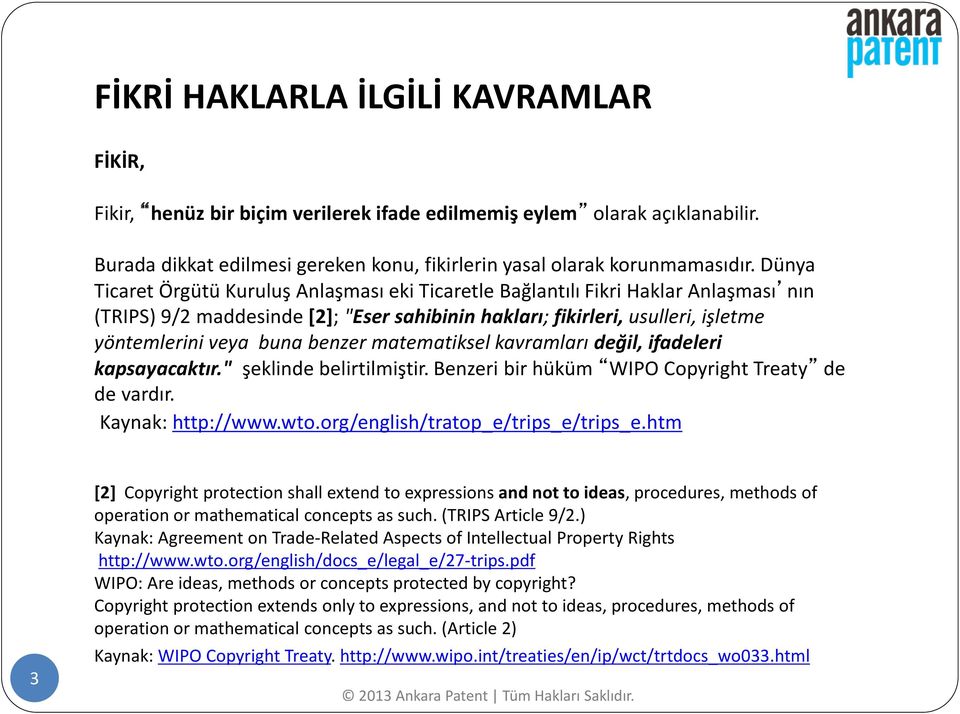 benzer matematiksel kavramları değil, ifadeleri kapsayacaktır." şeklinde belirtilmiştir. Benzeri bir hüküm WIPO Copyright Treaty de de vardır. Kaynak: http://www.wto.