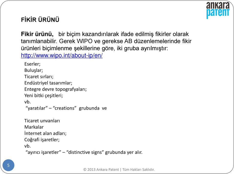 int/about-ip/en/ Eserler; Buluşlar; Ticaret sırları; Endüstriyel tasarımlar; Entegre devre topografyaları; Yeni bitki çeşitleri;