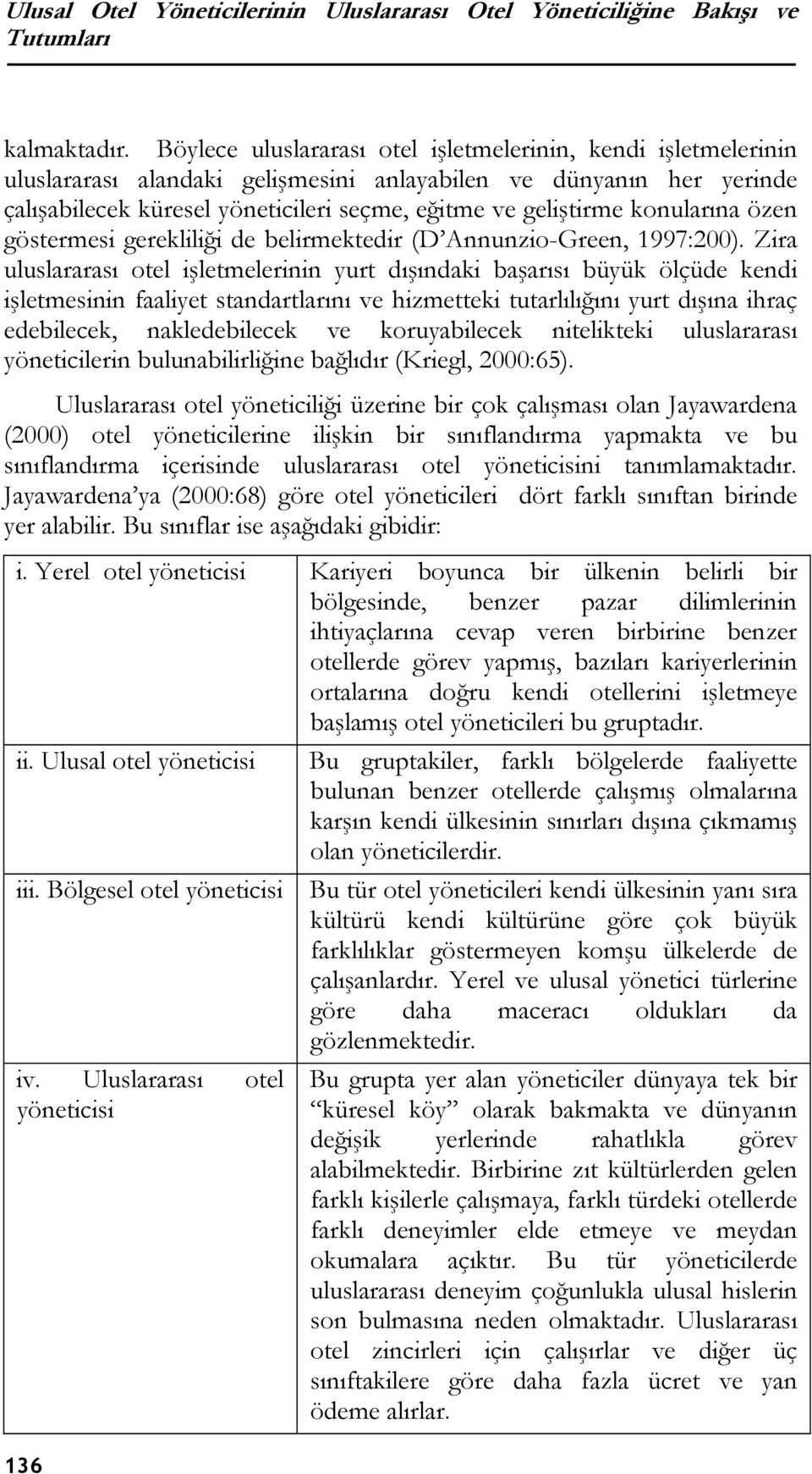 konularına özen göstermesi gerekliliği de belirmektedir (D Annunzio-Green, 1997:200).