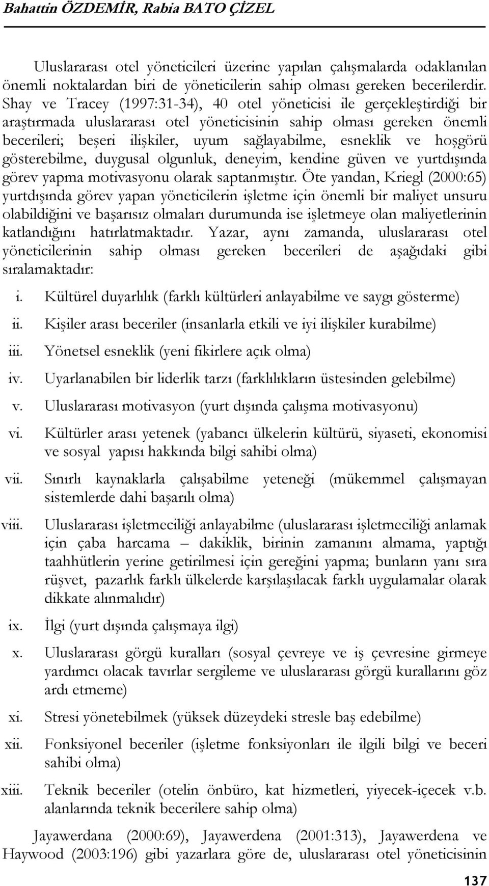 esneklik ve hoşgörü gösterebilme, duygusal olgunluk, deneyim, kendine güven ve yurtdışında görev yapma motivasyonu olarak saptanmıştır.