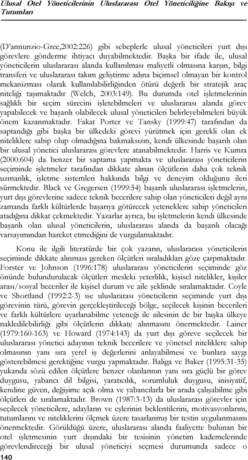 olarak kullanılabilirliğinden ötürü değerli bir stratejik araç niteliği taşımaktadır (Welch, 2003:149).