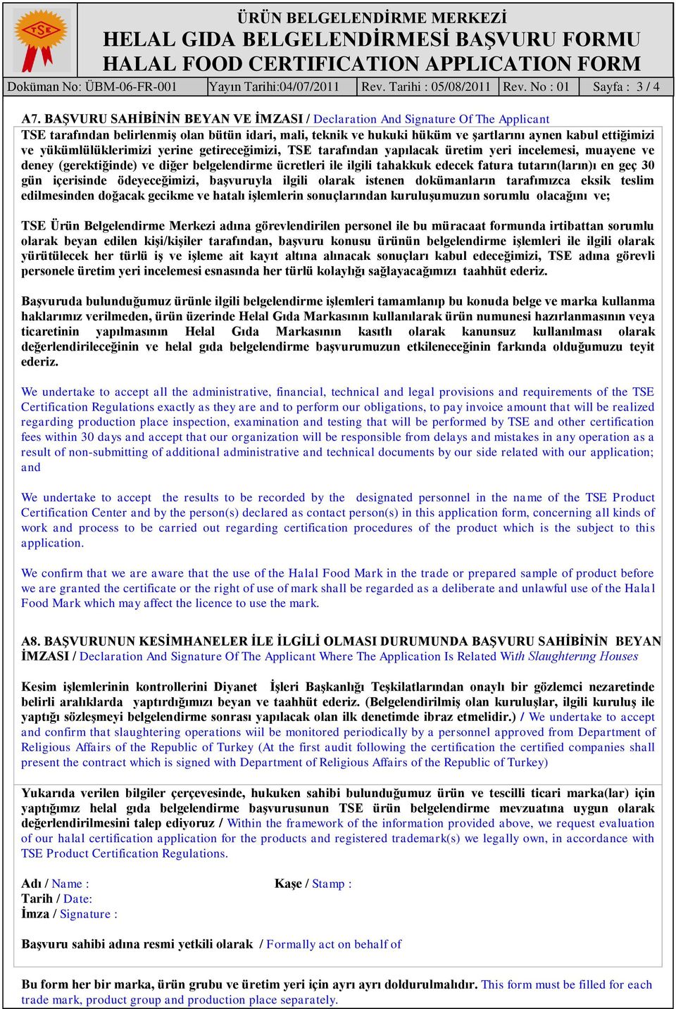 BAġVURU SAHĠBĠNĠN BEYAN VE ĠMZASI / Declaration And Signature Of The Applicant TSE tarafından belirlenmiģ olan bütün idari, mali, teknik ve hukuki hüküm ve Ģartlarını aynen kabul ettiğimizi ve