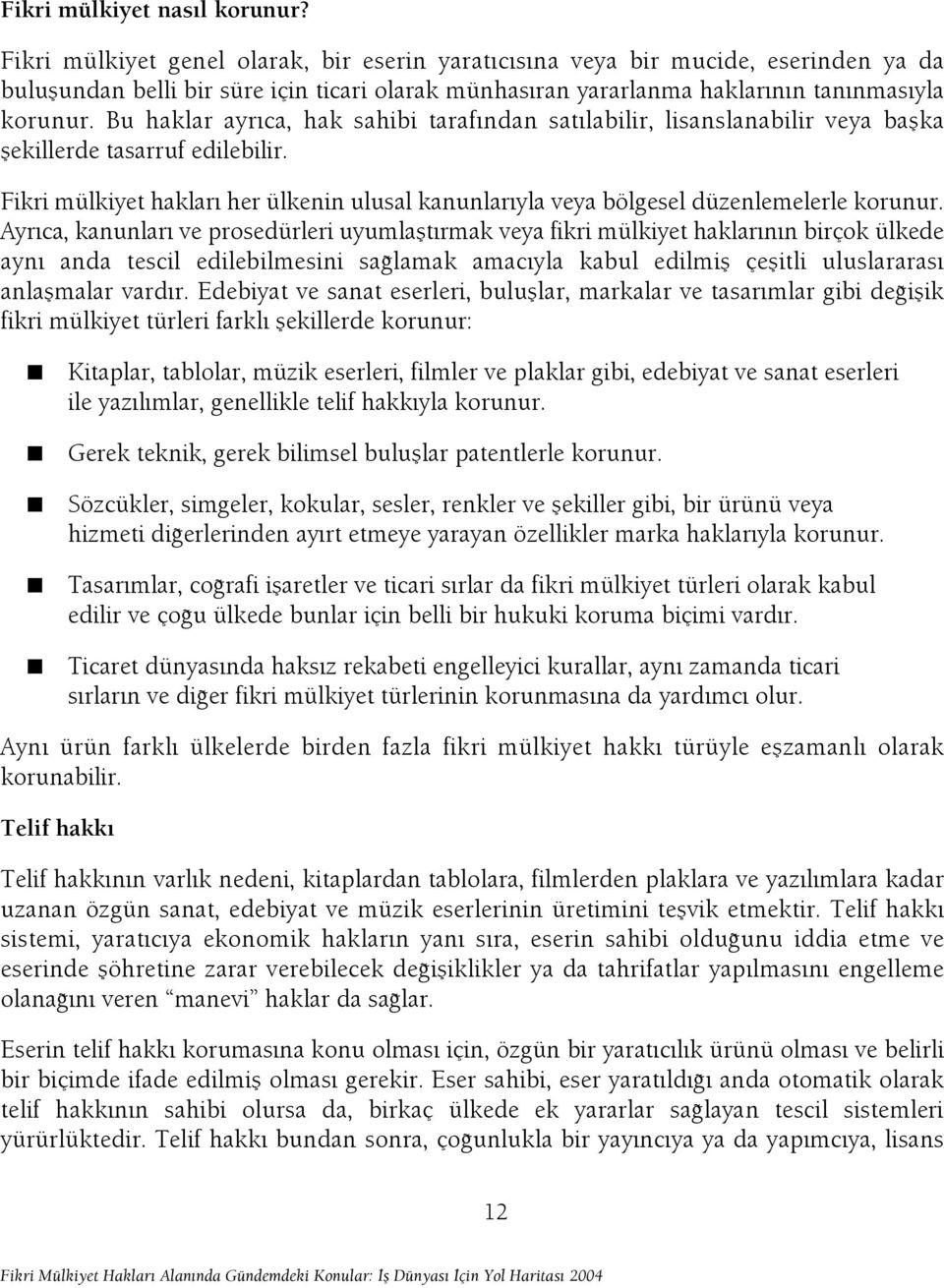 Bu haklar ayr ca, hak sahibi taraf ndan sat labilir, lisanslanabilir veya baflka flekillerde tasarruf edilebilir.