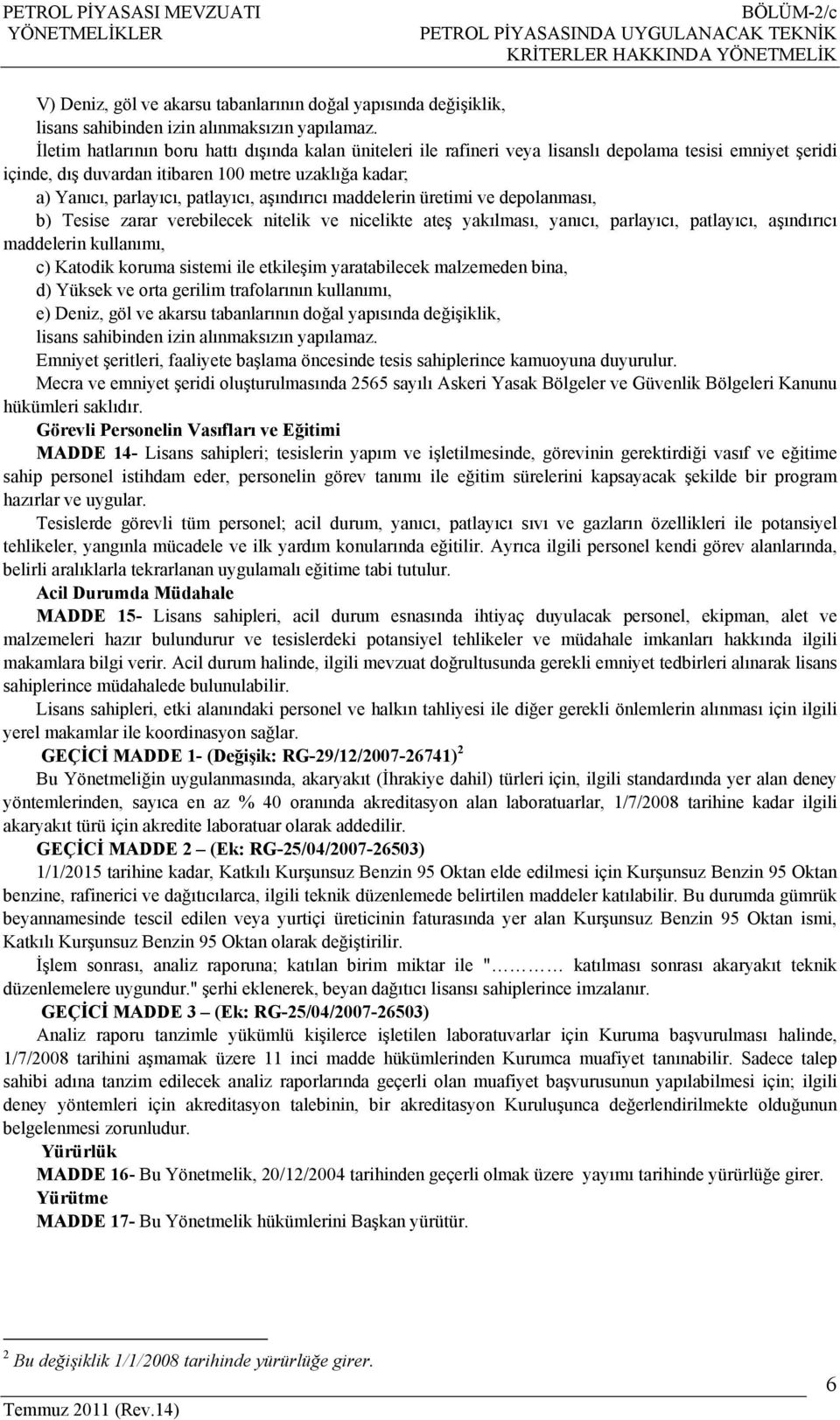 İletim hatlarının boru hattı dışında kalan üniteleri ile rafineri veya lisanslı depolama tesisi emniyet şeridi içinde, dış duvardan itibaren 100 metre uzaklığa kadar; a) Yanıcı, parlayıcı, patlayıcı,