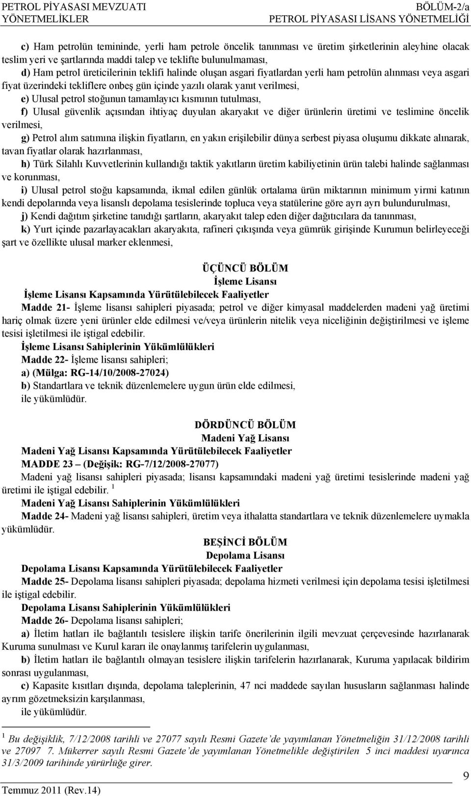 gün içinde yazılı olarak yanıt verilmesi, e) Ulusal petrol stoğunun tamamlayıcı kısmının tutulması, f) Ulusal güvenlik açısından ihtiyaç duyulan akaryakıt ve diğer ürünlerin üretimi ve teslimine