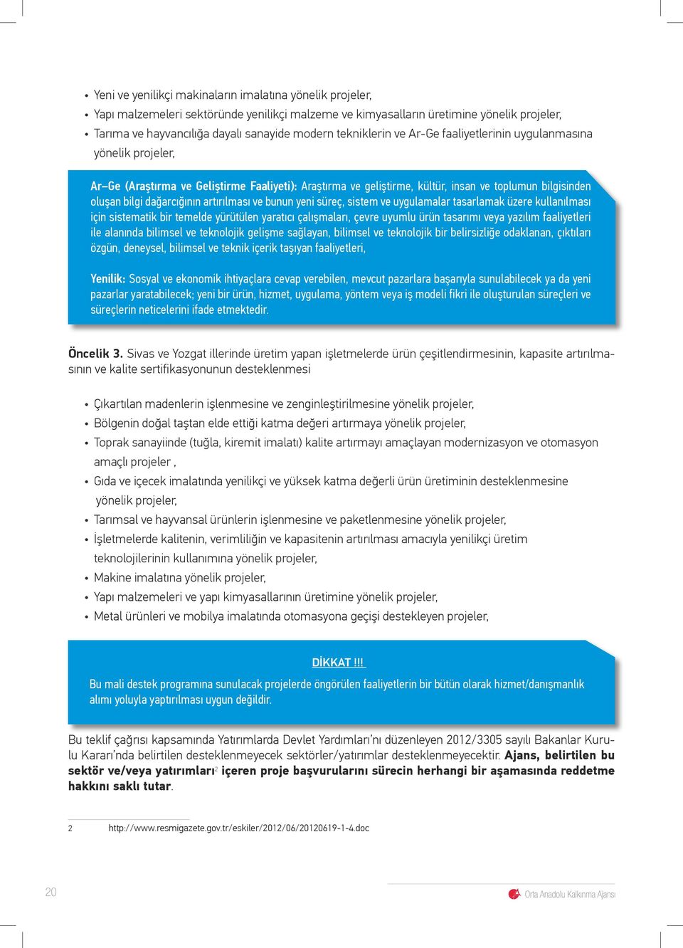 dağarcığının artırılması ve bunun yeni süreç, sistem ve uygulamalar tasarlamak üzere kullanılması için sistematik bir temelde yürütülen yaratıcı çalışmaları, çevre uyumlu ürün tasarımı veya yazılım