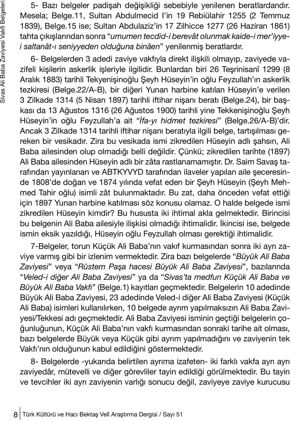 6- Belgelerden 3 adedi zaviye vakfıyla direkt ilişkili olmayıp, zaviyede vazifeli kişilerin askerlik işleriyle ilgilidir.