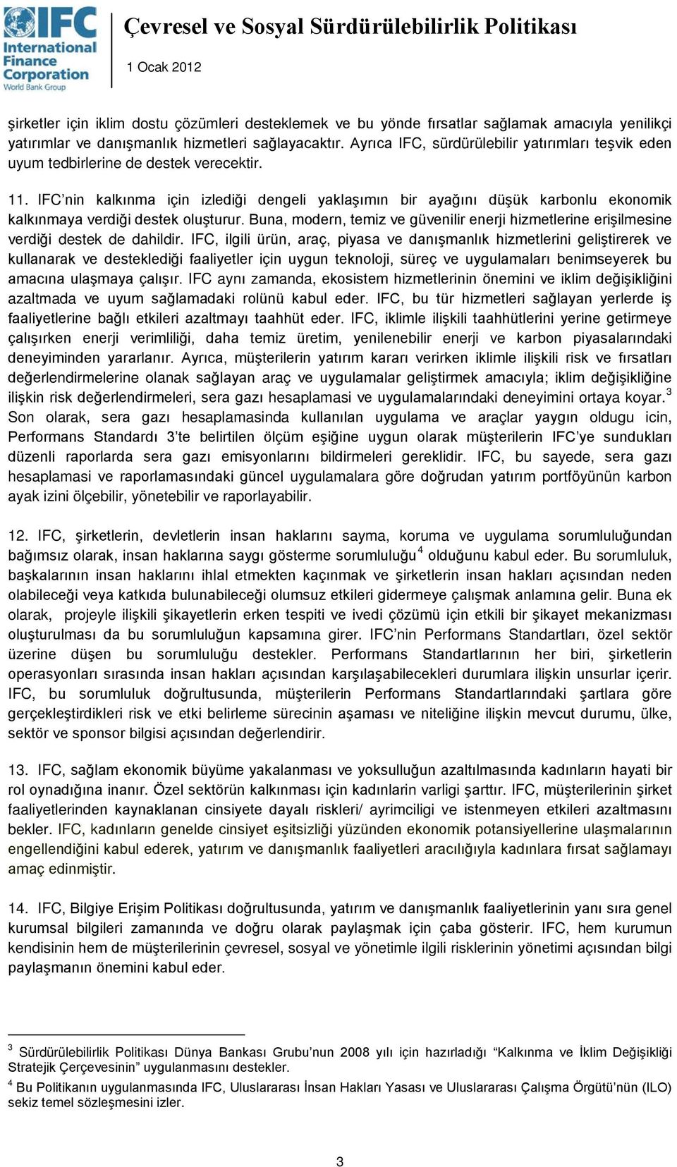 IFC nin kalkınma için izlediği dengeli yaklaşımın bir ayağını düşük karbonlu ekonomik kalkınmaya verdiği destek oluşturur.