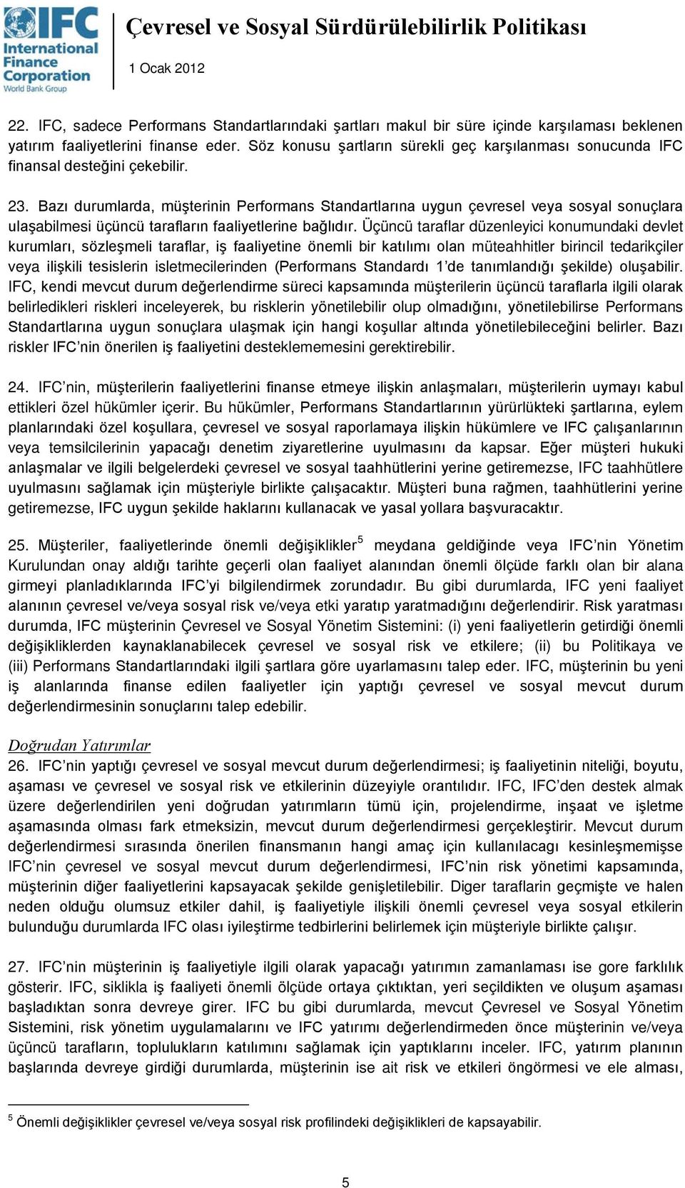 Bazı durumlarda, müşterinin Performans Standartlarına uygun çevresel veya sosyal sonuçlara ulaşabilmesi üçüncü tarafların faaliyetlerine bağlıdır.