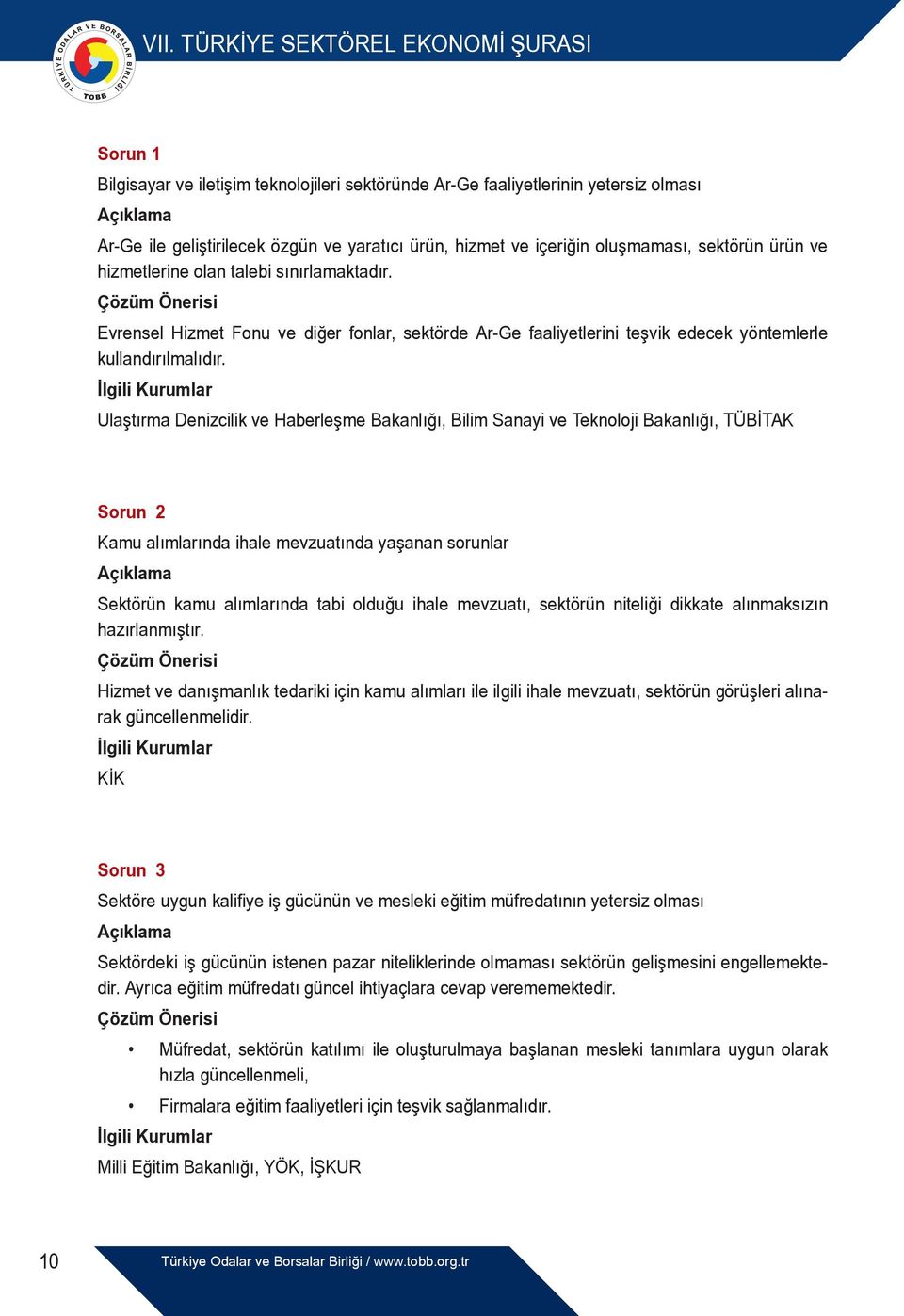 Ulaştırma Denizcilik ve Haberleşme Bakanlığı, Bilim Sanayi ve Teknoloji Bakanlığı, TÜBİTAK Sorun 2 Kamu alımlarında ihale mevzuatında yaşanan sorunlar Sektörün kamu alımlarında tabi olduğu ihale