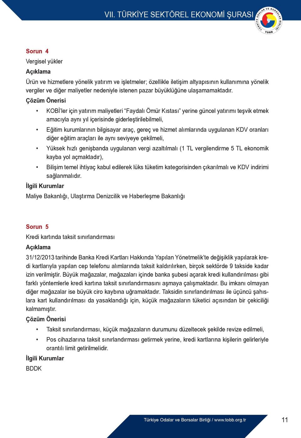 KOBİ ler için yatırım maliyetleri Faydalı Ömür Kıstası yerine güncel yatırımı teşvik etmek amacıyla aynı yıl içerisinde giderleştirilebilmeli, Eğitim kurumlarının bilgisayar araç, gereç ve hizmet