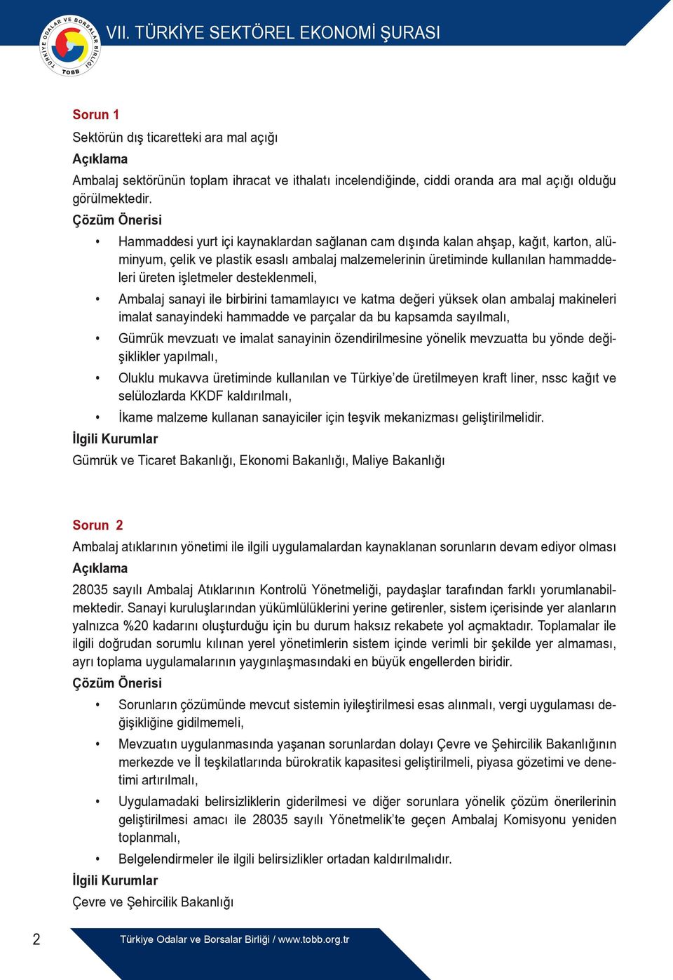 desteklenmeli, Ambalaj sanayi ile birbirini tamamlayıcı ve katma değeri yüksek olan ambalaj makineleri imalat sanayindeki hammadde ve parçalar da bu kapsamda sayılmalı, Gümrük mevzuatı ve imalat