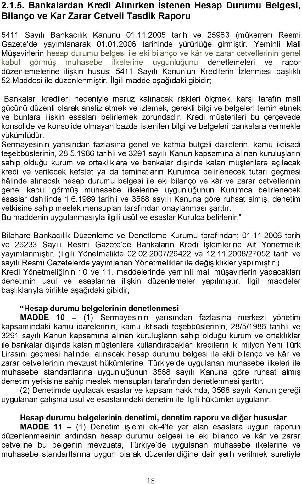 Yeminli Mali MüĢavirlerin hesap durumu belgesi ile eki bilanço ve kâr ve zarar cetvellerinin genel kabul görmüģ muhasebe ilkelerine uygunluğunu denetlemeleri ve rapor düzenlemelerine iliģkin husus;