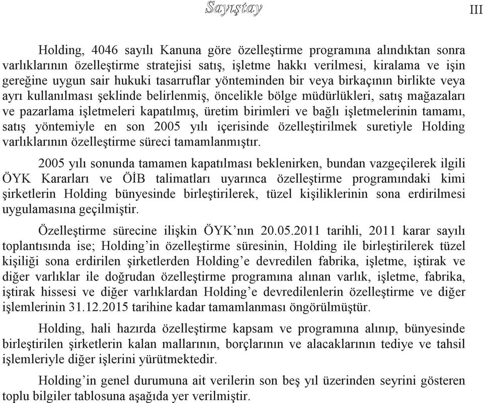 ve bağlı iģletmelerinin tamamı, satıģ yöntemiyle en son 2005 yılı içerisinde özelleģtirilmek suretiyle Holding varlıklarının özelleģtirme süreci tamamlanmıģtır.