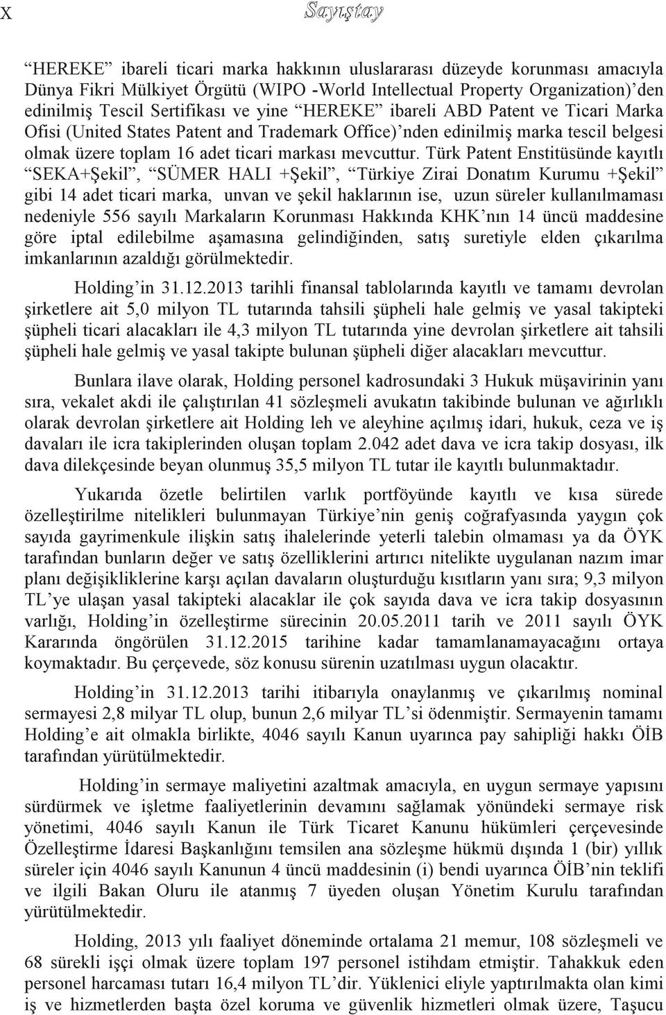 Türk Patent Enstitüsünde kayıtlı SEKA+ġekil, SÜMER HALI +ġekil, Türkiye Zirai Donatım Kurumu +ġekil gibi 14 adet ticari marka, unvan ve Ģekil haklarının ise, uzun süreler kullanılmaması nedeniyle 556