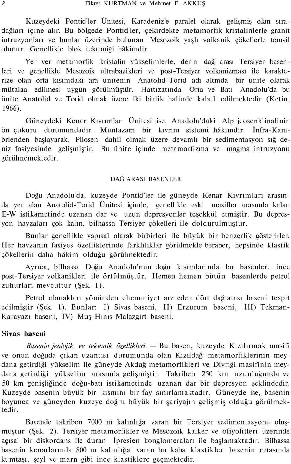 Yer yer metamorfik kristalin yükselimlerle, derin dağ arası Tersiyer basenleri ve genellikle Mesozoik ultrabazikleri ve post-tersiyer volkanizması ile karakterize olan orta kısımdaki ara ünitenin