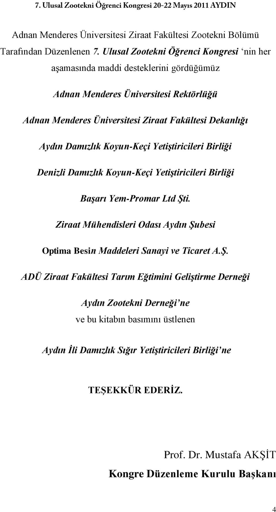 Aydın Damızlık Koyun-Keçi Yetiştiricileri Birliği Denizli Damızlık Koyun-Keçi Yetiştiricileri Birliği Başarı Yem-Promar Ltd Şti.