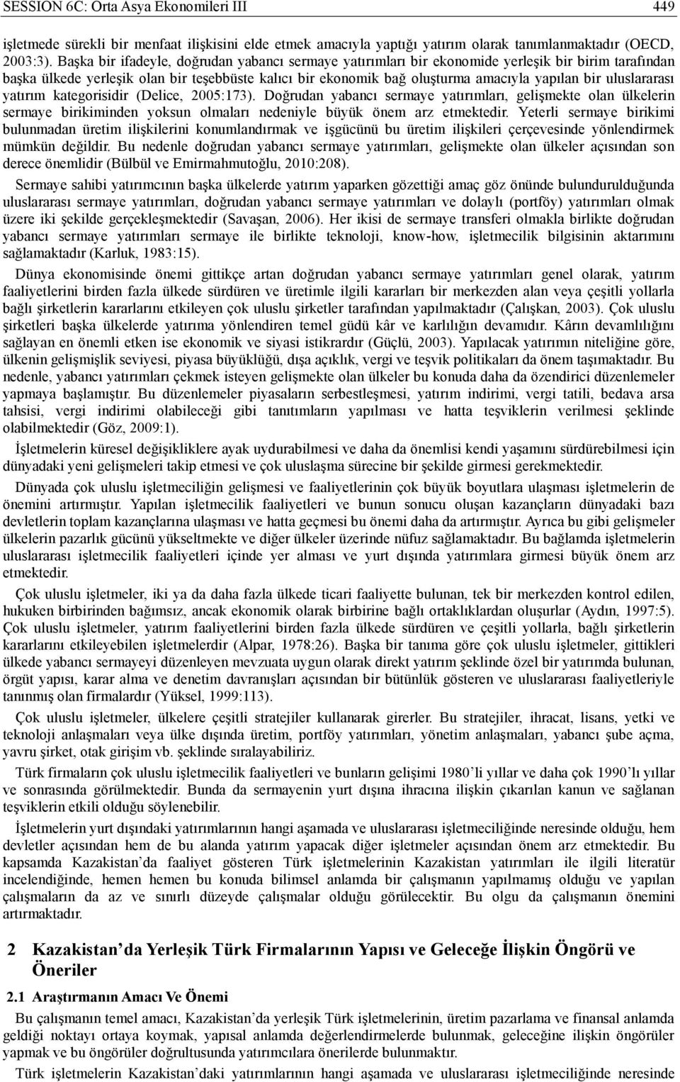 uluslararası yatırım kategorisidir (Delice, 2005:173). Doğrudan yabancı sermaye yatırımları, gelişmekte olan ülkelerin sermaye birikiminden yoksun olmaları nedeniyle büyük önem arz etmektedir.