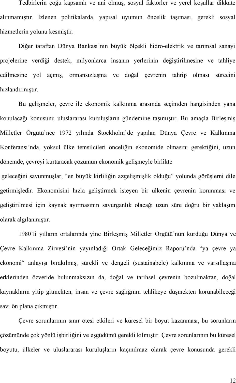 ormansızlaşma ve doğal çevrenin tahrip olması sürecini hızlandırmıştır.