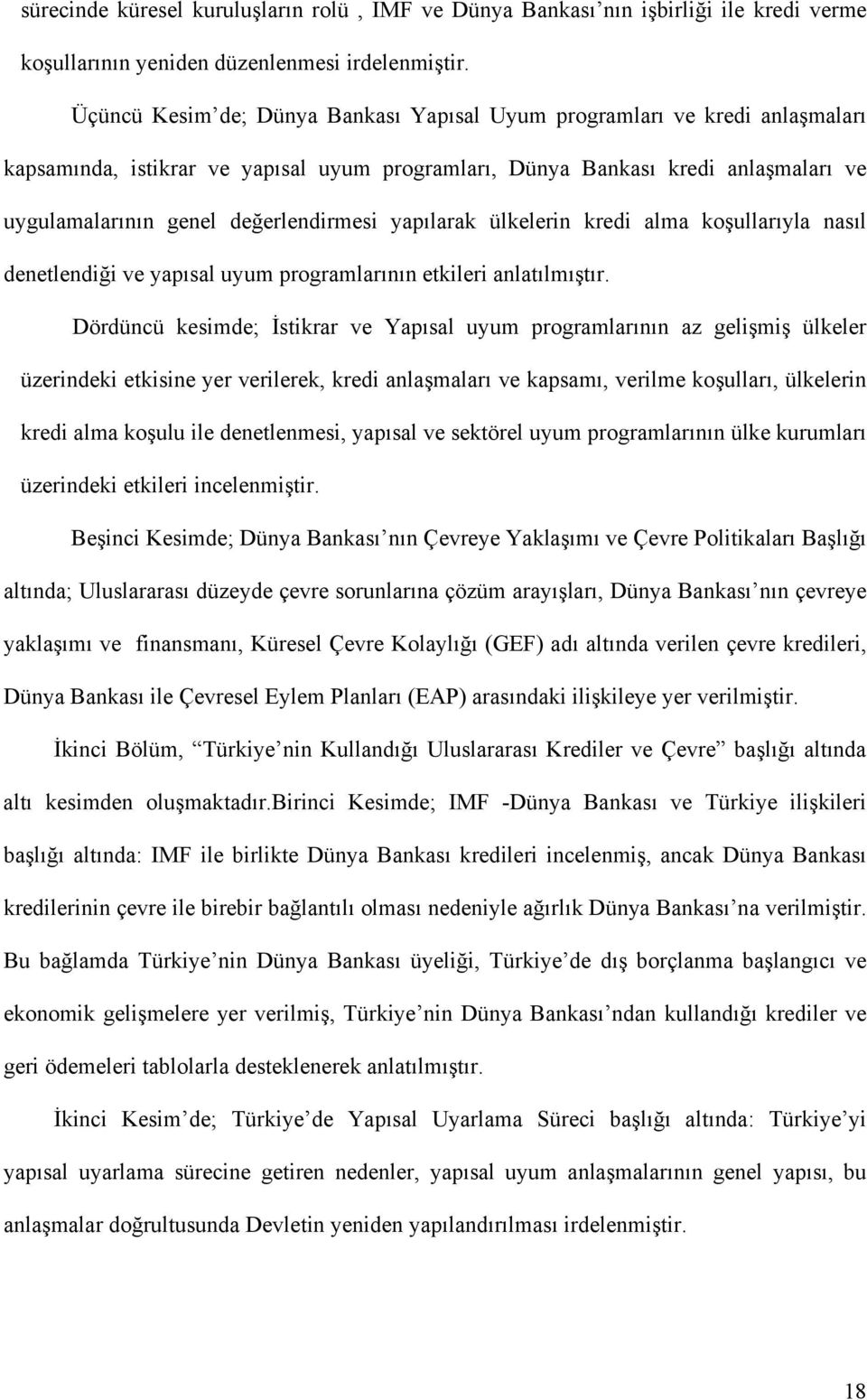 yapılarak ülkelerin kredi alma koşullarıyla nasıl denetlendiği ve yapısal uyum programlarının etkileri anlatılmıştır.