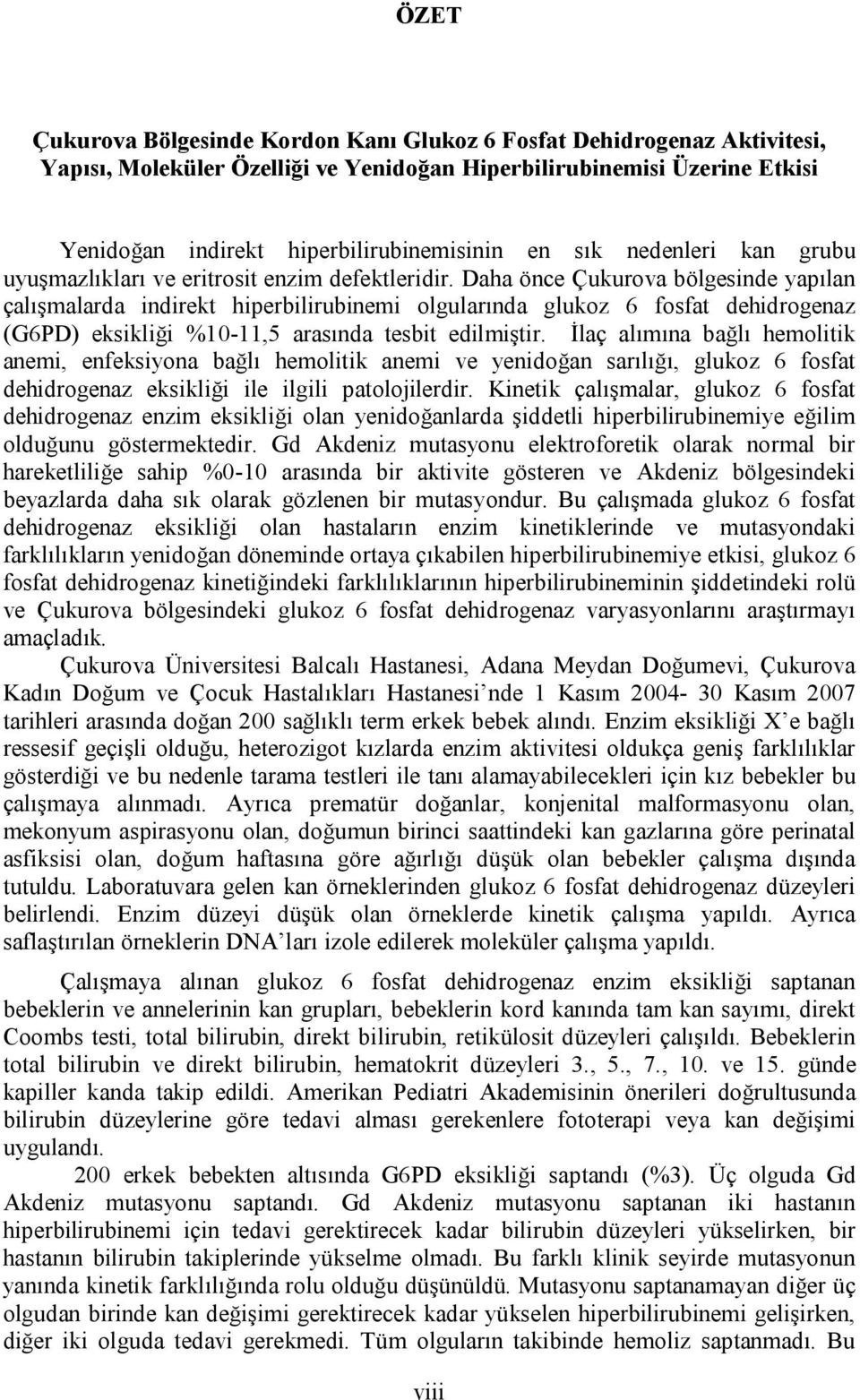 Daha önce Çukurova bölgesinde yapılan çalışmalarda indirekt hiperbilirubinemi olgularında glukoz 6 fosfat dehidrogenaz (G6PD) eksikliği %10-11,5 arasında tesbit edilmiştir.