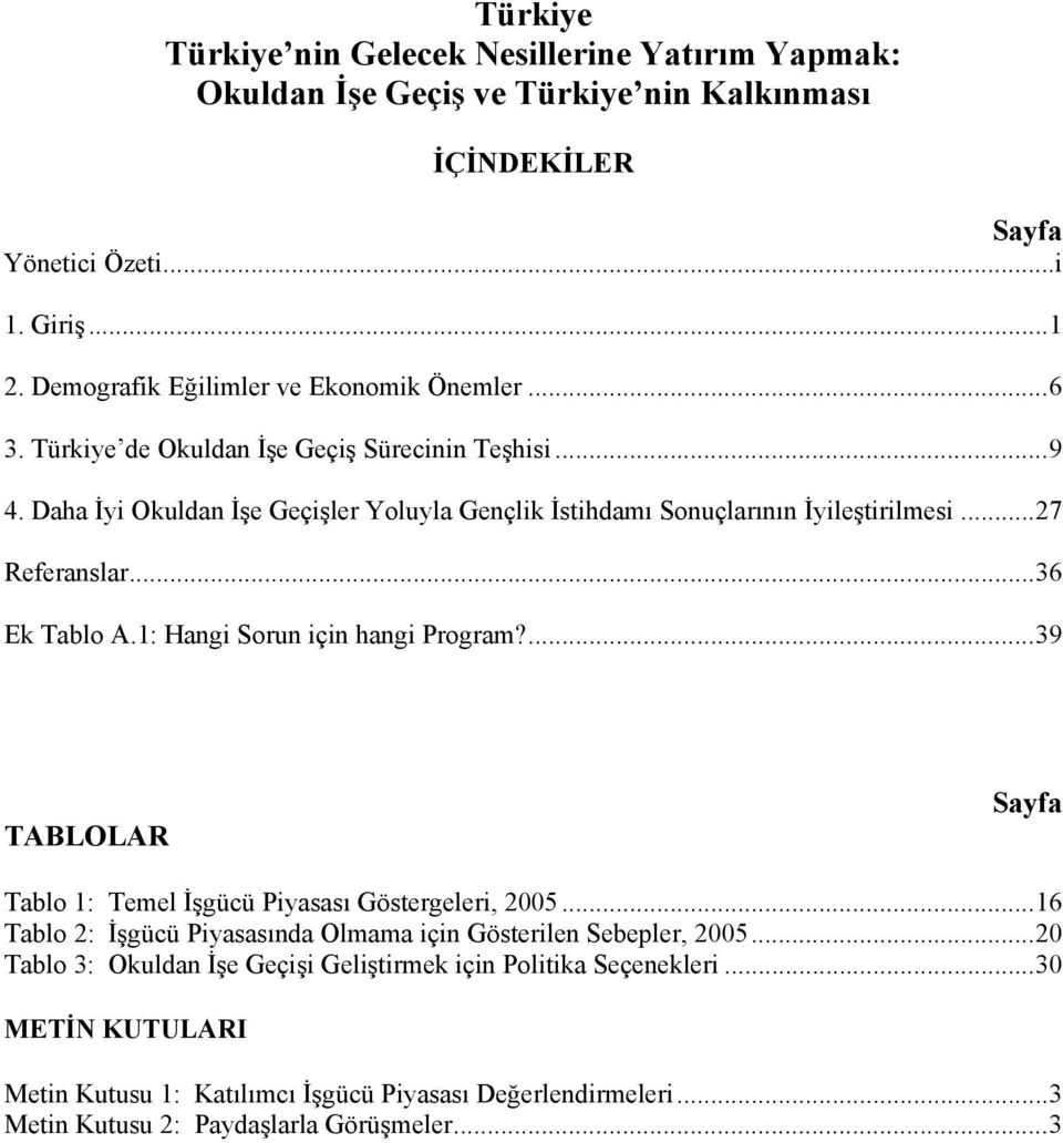 ..27 Referanslar...36 Ek Tablo A.1: Hangi Sorun için hangi Program?...39 TABLOLAR Sayfa Tablo 1: Temel İşgücü Piyasası Göstergeleri, 2005.