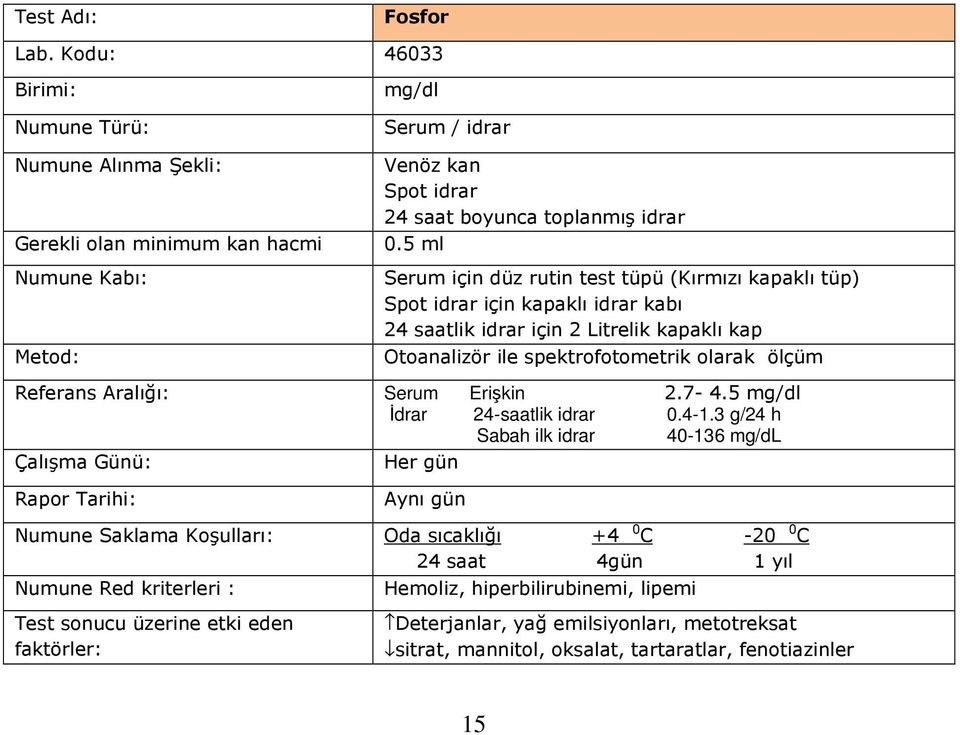 kapaklı idrar kabı 24 saatlik idrar için 2 Litrelik kapaklı kap Otoanalizör ile spektrofotometrik olarak ölçüm Erişkin 2.7-4.