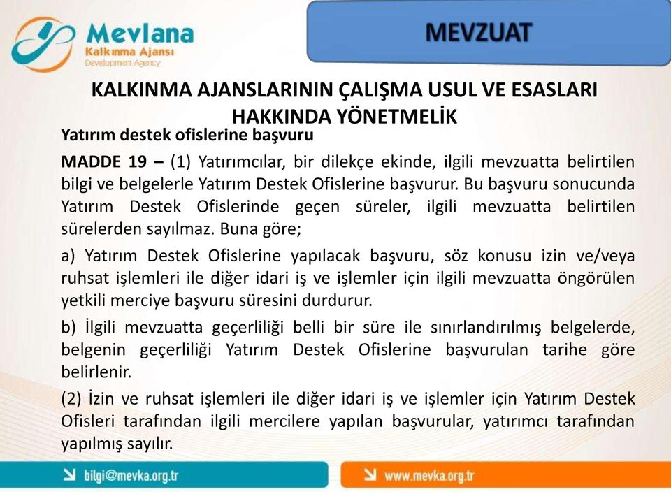 Buna göre; a) Yatırım Destek Ofislerine yapılacak başvuru, söz konusu izin ve/veya ruhsat işlemleri ile diğer idari iş ve işlemler için ilgili mevzuatta öngörülen yetkili merciye başvuru süresini