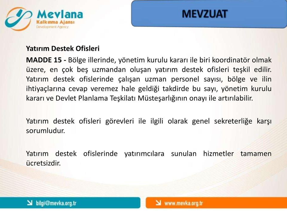 Yatırım destek ofislerinde çalışan uzman personel sayısı, bölge ve ilin ihtiyaçlarına cevap veremez hale geldiği takdirde bu sayı, yönetim