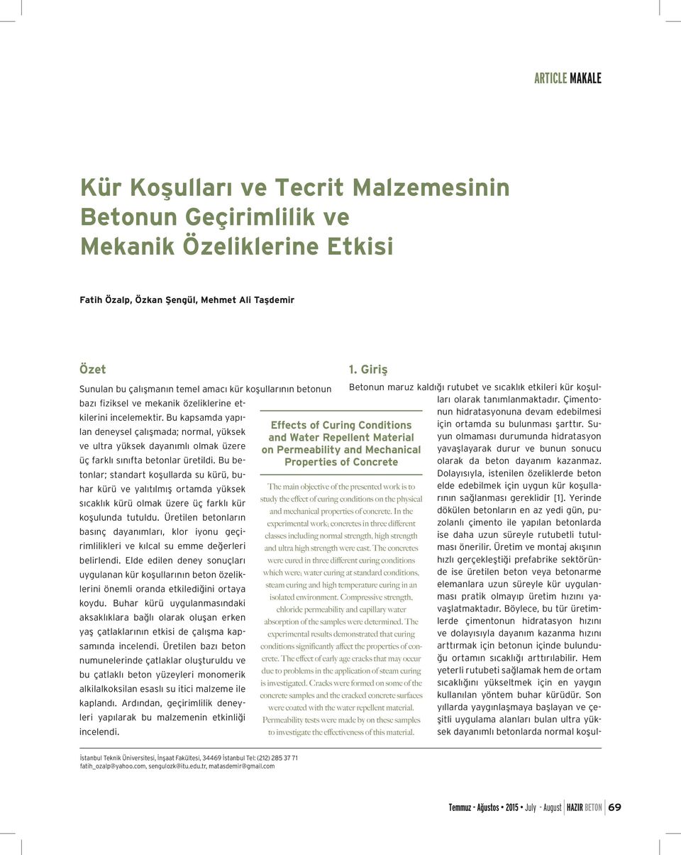 Bu kapsamda yapılan deneysel çalışmada; normal, yüksek Effects of Curing Conditions and Water Repellent Material ve ultra yüksek dayanımlı olmak üzere on Permeability and Mechanical üç farklı sınıfta