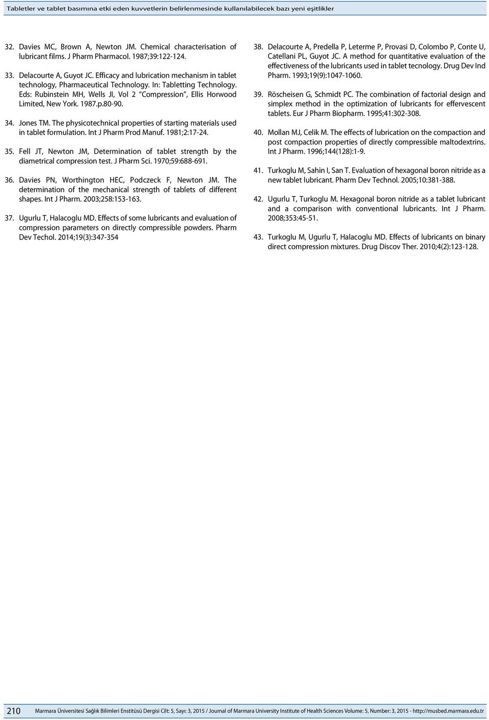 Eds: Rubinstein MH, Wells JI, Vol 2 Compression, Ellis Horwood Limited, New York. 1987.p.80-90. 34. Jones TM. The physicotechnical properties of starting materials used in tablet formulation.