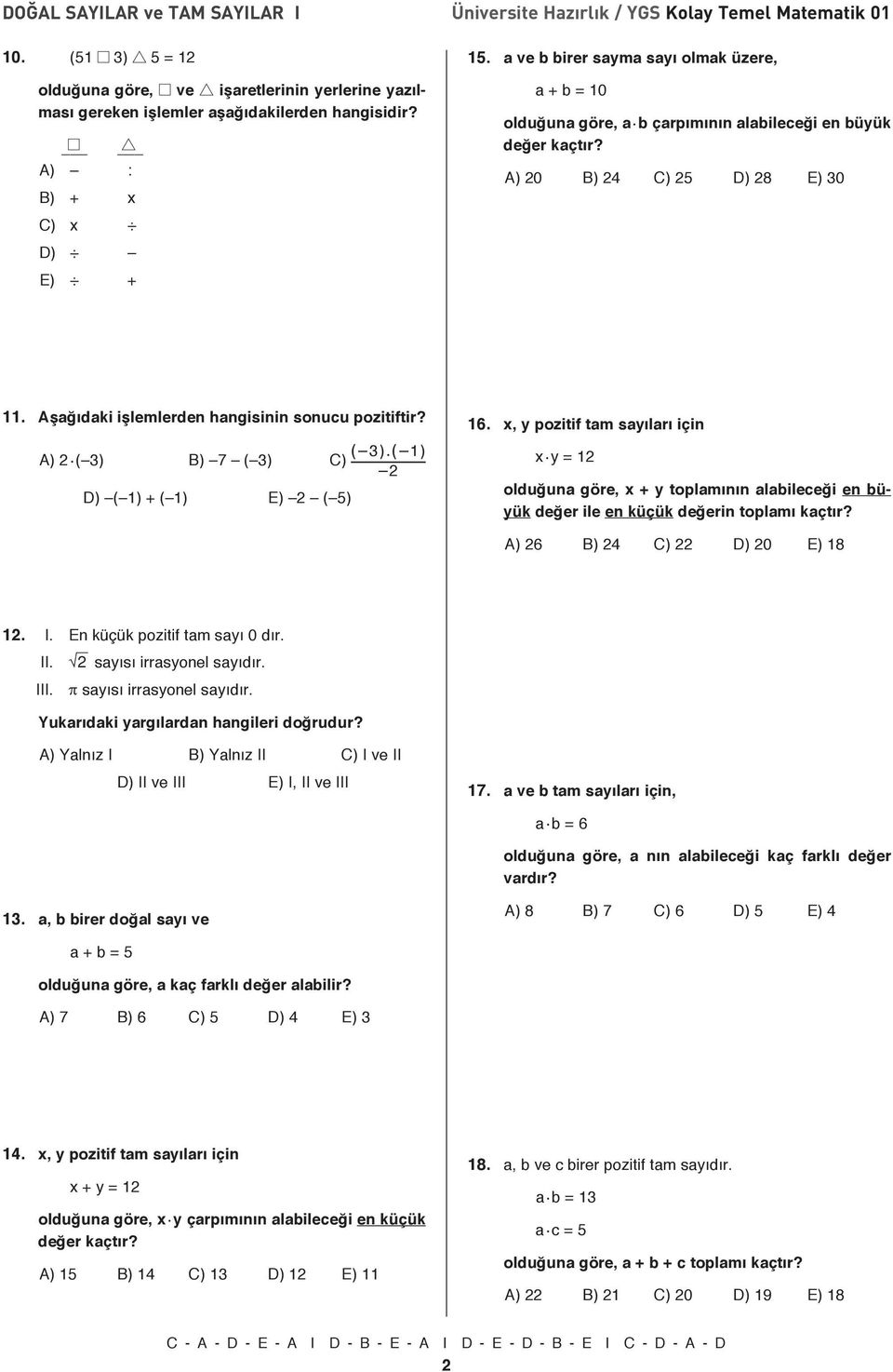 Aşağıdaki işlemlerden hangisinin sonucu pozitiftir? A).( 3) B) 7 ( 3) C) ( 3).( ) D) ( ) + ( ) E) ( 5) 6. x, y pozitif tam sayıları için x.