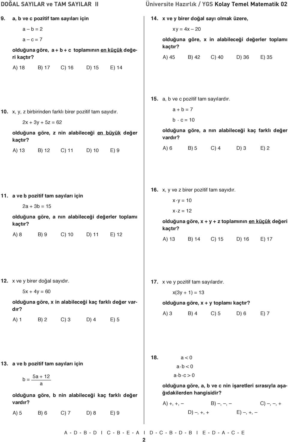 x ve y bi rer do ğal sa yı ol mak üze re, xy = 4x 0 ol du ğu na gö re, x in ala bi le ce ği de ğer ler top la mı kaç tır? A) 45 B) 4 C) 40 D) 36 E) 35 A) 8 B) 7 C) 6 D) 5 E) 4 5.