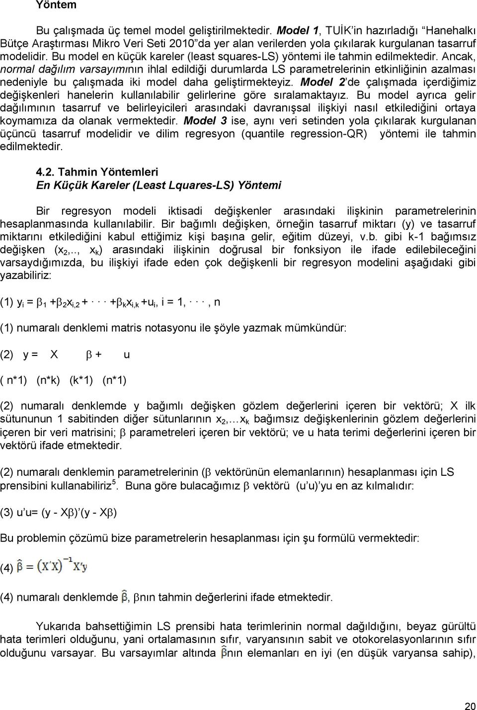 Bu model en küçük kareler (least squares-ls) yöntemi ile tahmin edilmektedir.