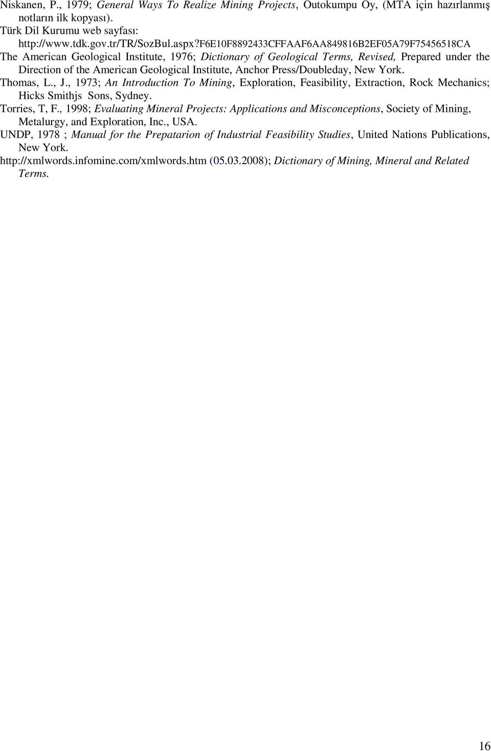 Anchor Press/Doubleday, New York. Thomas, L., J., 1973; An Introduction To Mining, Exploration, Feasibility, Extraction, Rock Mechanics; Hicks Smithjs Sons, Sydney. Torries, T, F.