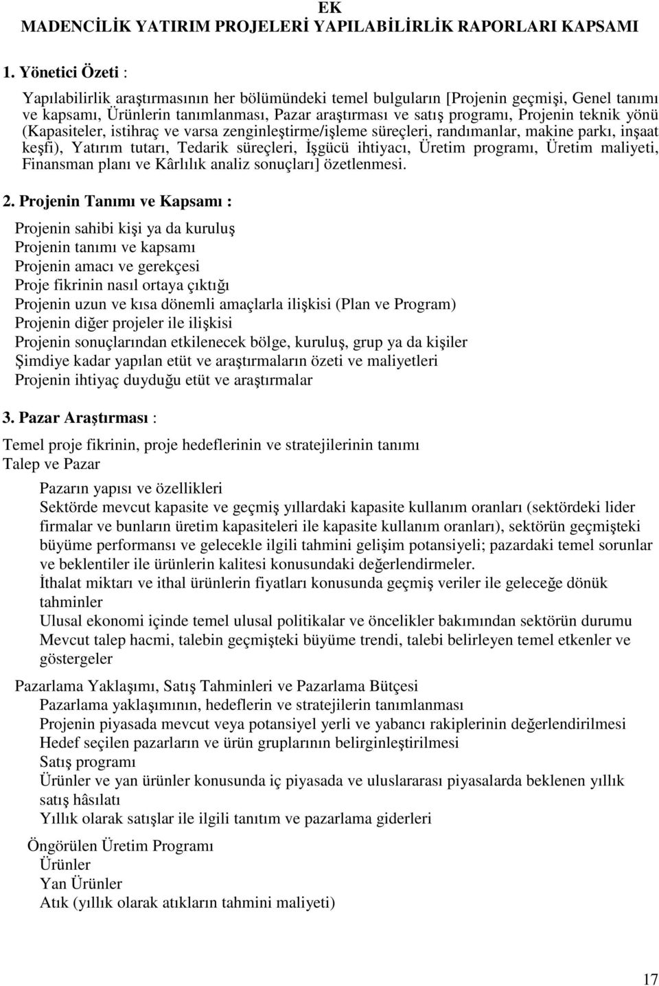 teknik yönü (Kapasiteler, istihraç ve varsa zenginleştirme/işleme süreçleri, randımanlar, makine parkı, inşaat keşfi), Yatırım tutarı, Tedarik süreçleri, Đşgücü ihtiyacı, Üretim programı, Üretim