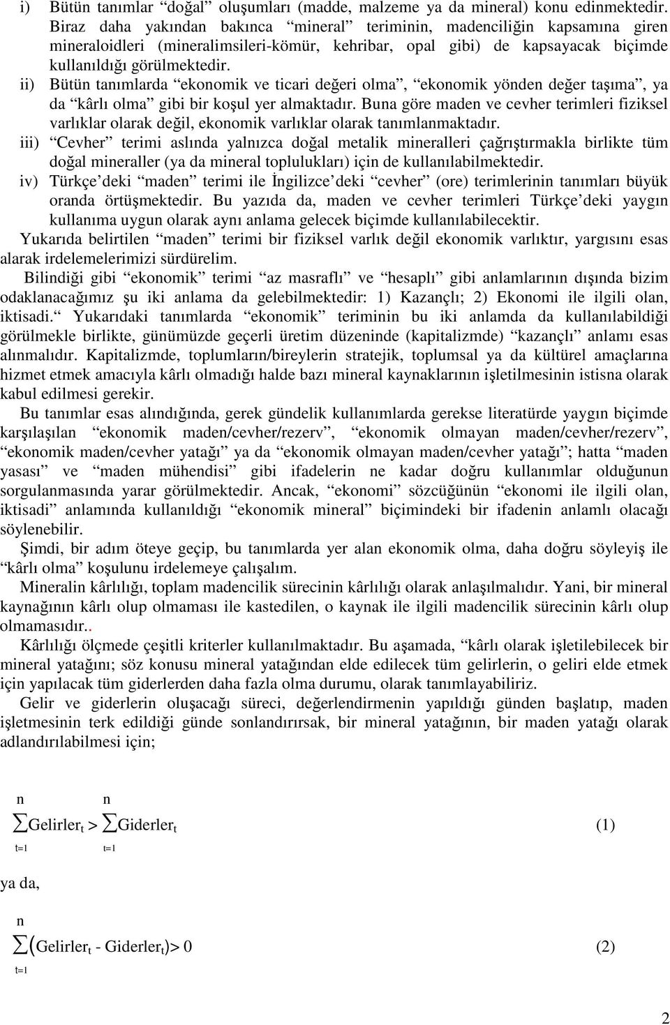 ii) Bütün tanımlarda ekonomik ve ticari değeri olma, ekonomik yönden değer taşıma, ya da kârlı olma gibi bir koşul yer almaktadır.