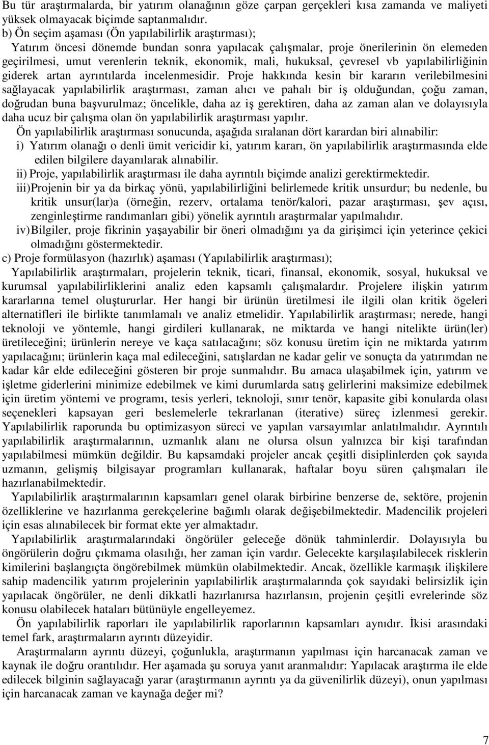 hukuksal, çevresel vb yapılabilirliğinin giderek artan ayrıntılarda incelenmesidir.