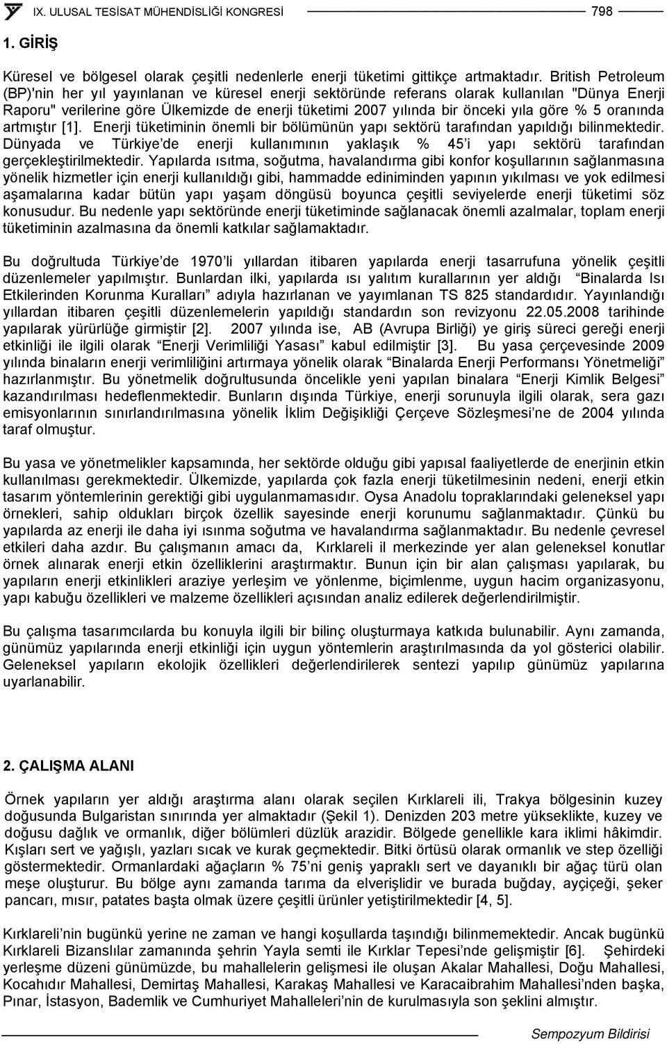 göre % 5 oranında artmıştır [1]. Enerji tüketiminin önemli bir bölümünün yapı sektörü tarafından yapıldığı bilinmektedir.