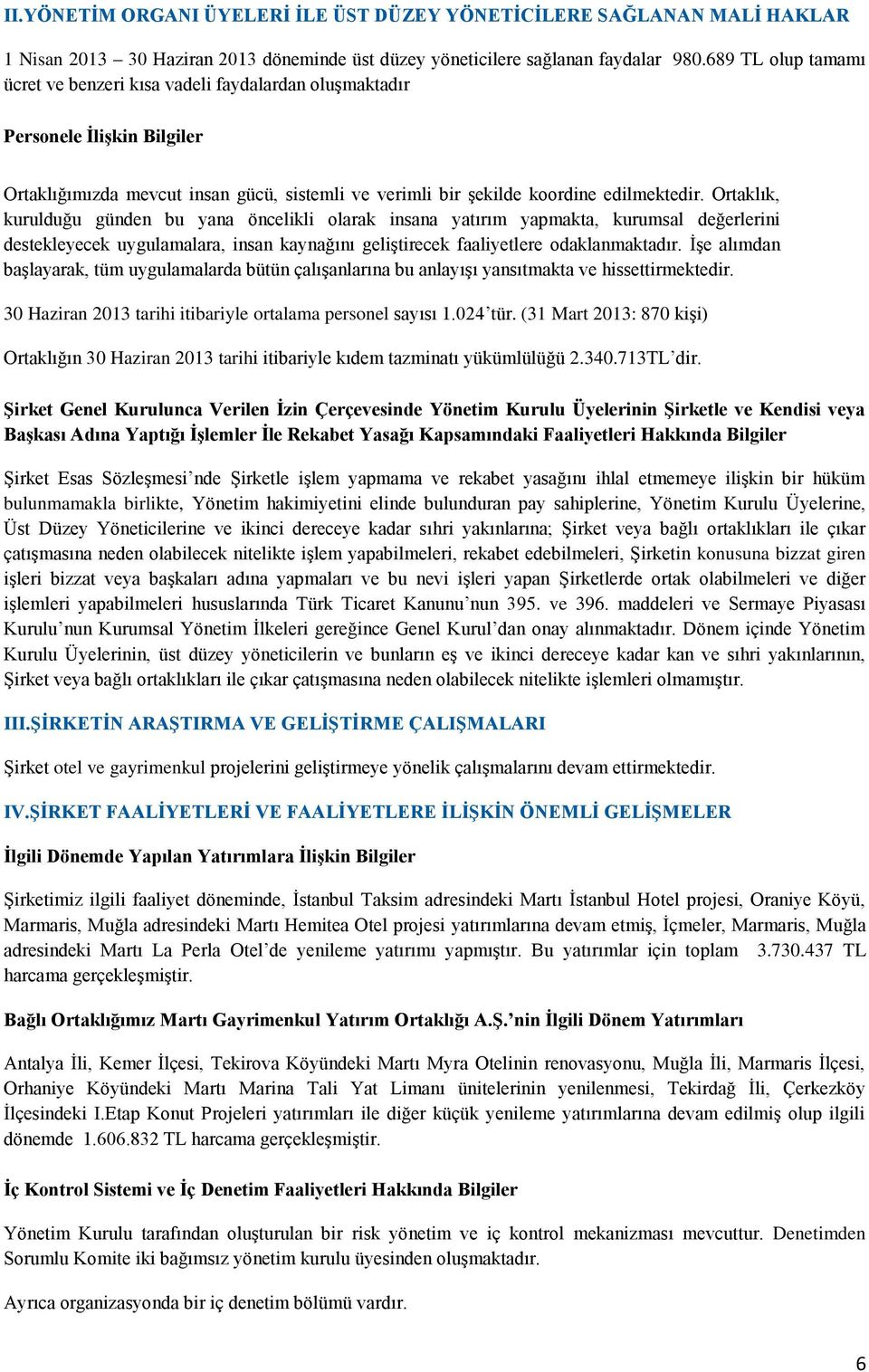 Ortaklık, kurulduğu günden bu yana öncelikli olarak insana yatırım yapmakta, kurumsal değerlerini destekleyecek uygulamalara, insan kaynağını geliştirecek faaliyetlere odaklanmaktadır.