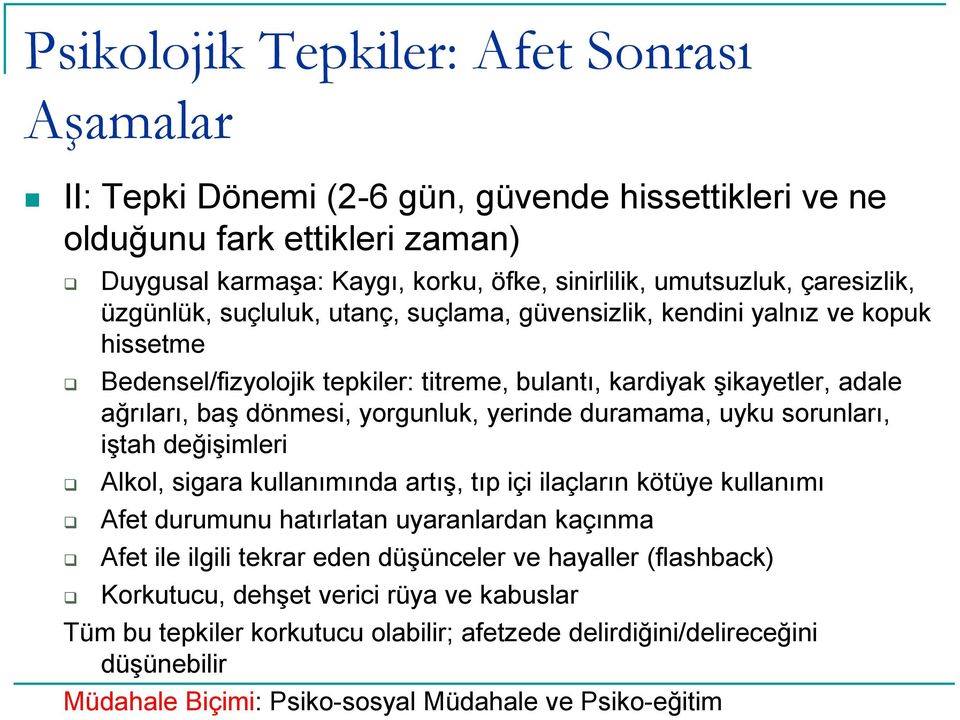 yorgunluk, yerinde duramama, uyku sorunları, iştah değişimleri Alkol, sigara kullanımında artış, tıp içi ilaçların kötüye kullanımı Afet durumunu hatırlatan uyaranlardan kaçınma Afet ile ilgili