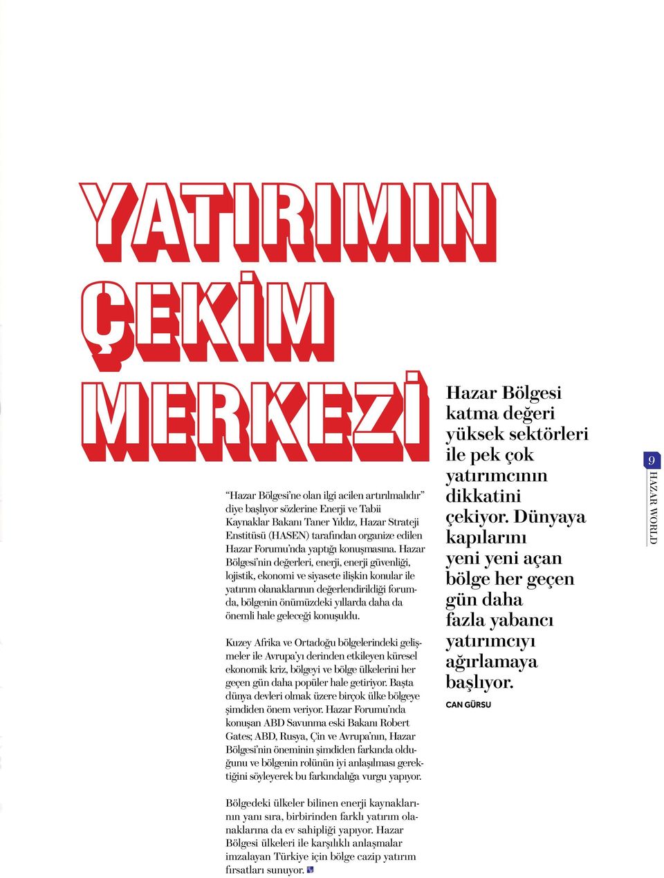 Hazar Bölgesi nin değerleri, enerji, enerji güvenliği, lojistik, ekonomi ve siyasete ilişkin konular ile yatırım olanaklarının değerlendirildiği forumda, bölgenin önümüzdeki yıllarda daha da önemli