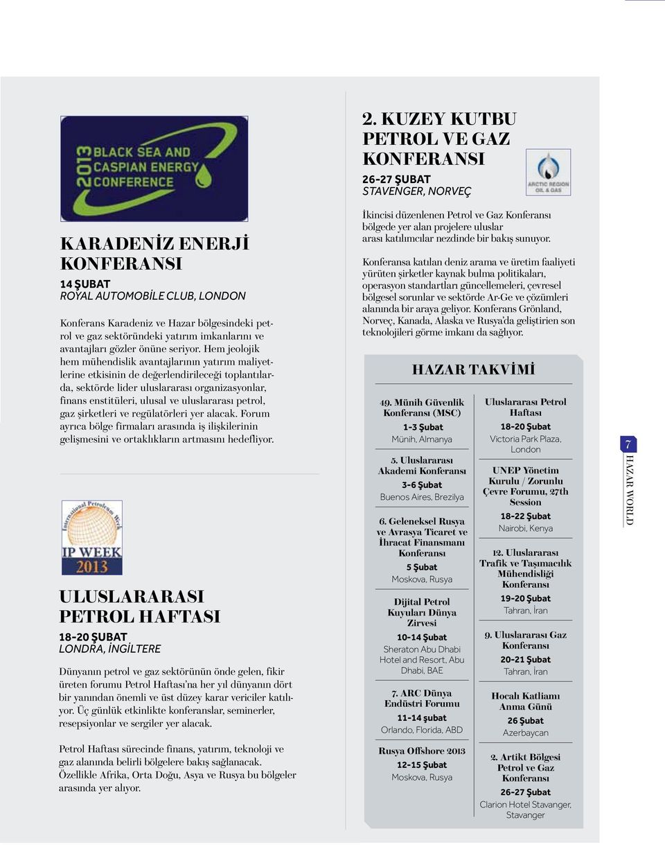 uluslararası petrol, gaz şirketleri ve regülatörleri yer alacak. Forum ayrıca bölge firmaları arasında iş ilişkilerinin gelişmesini ve ortaklıkların artmasını hedefliyor.