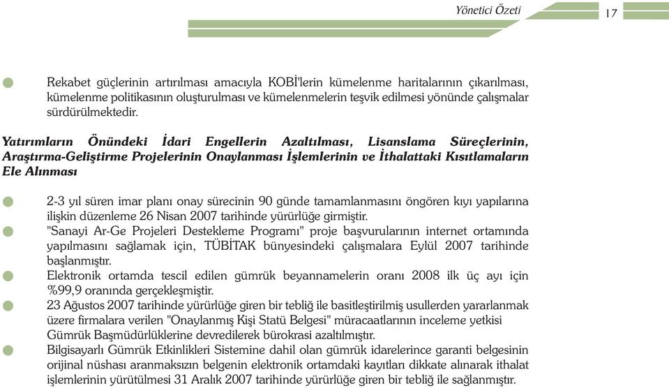 Yatýrýmlarýn Önündeki Ýdari Engellerin Azaltýlmasý, Lisanslama Süreçlerinin, Araþtýrma-Geliþtirme Projelerinin Onaylanmasý Ýþlemlerinin ve Ýthalattaki Kýsýtlamalarýn Ele Alýnmasý 2-3 yýl süren imar