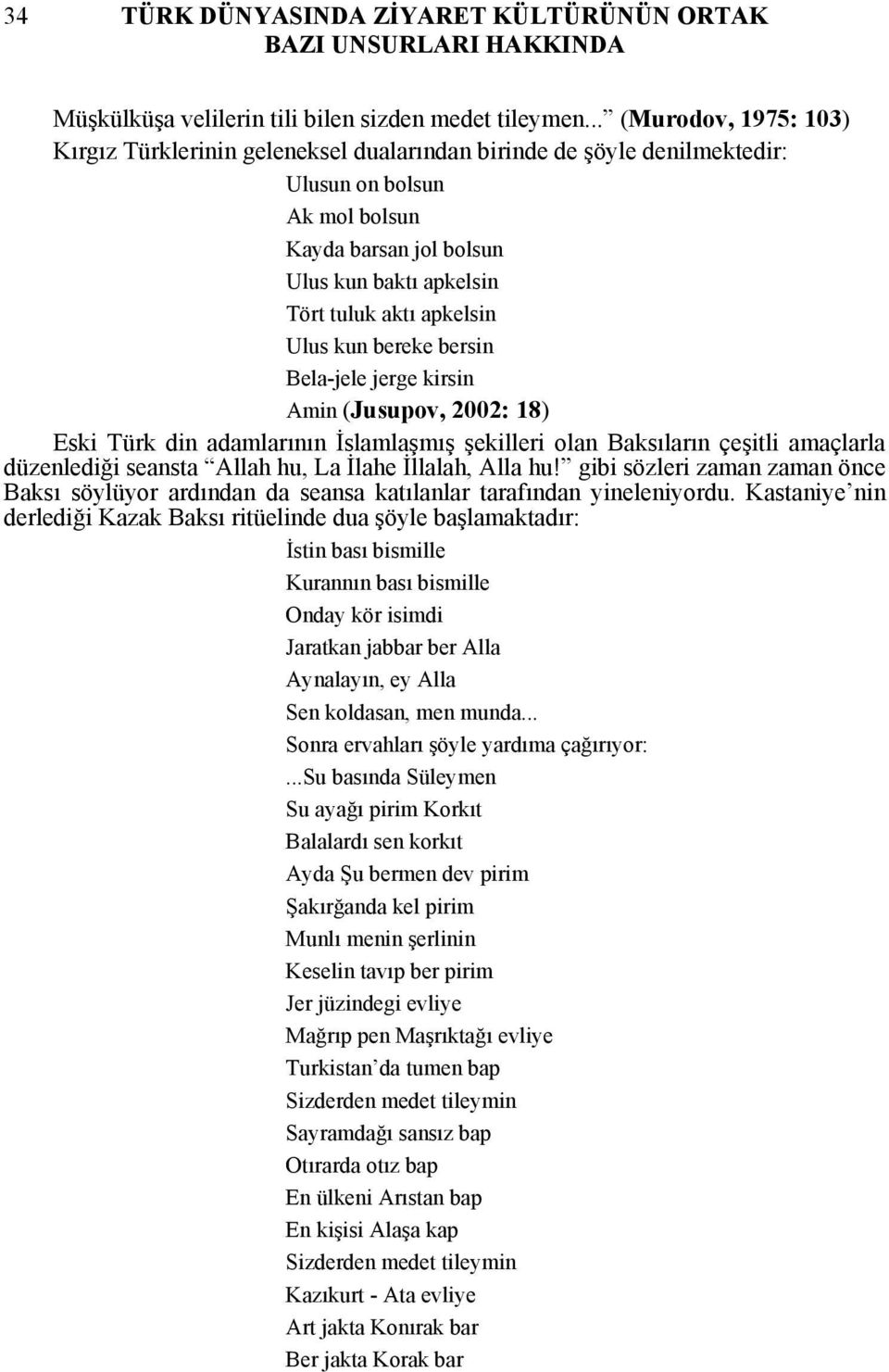 apkelsin Ulus kun bereke bersin Bela-jele jerge kirsin Amin (Jusupov, 2002: 18) Eski Türk din adamlarının İslamlaşmış şekilleri olan Baksıların çeşitli amaçlarla düzenlediği seansta Allah hu, La