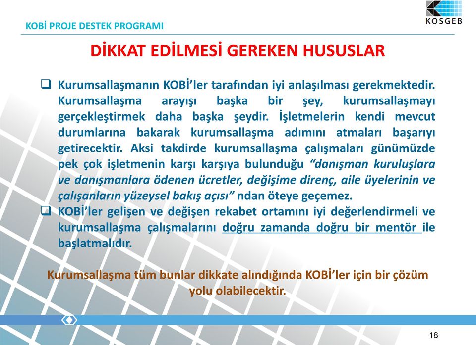 Aksi takdirde kurumsallaşma çalışmaları günümüzde pek çok işletmenin karşı karşıya bulunduğu danışman kuruluşlara ve danışmanlara ödenen ücretler, değişime direnç, aile üyelerinin ve