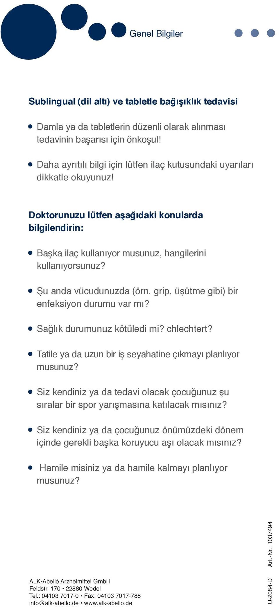 Şu anda vücudunuzda (örn. grip, üşütme gibi) bir enfeksiyon durumu var mı? Sağlık durumunuz kötüledi mi? chlechtert? Tatile ya da uzun bir iş seyahatine çıkmayı planlıyor musunuz?