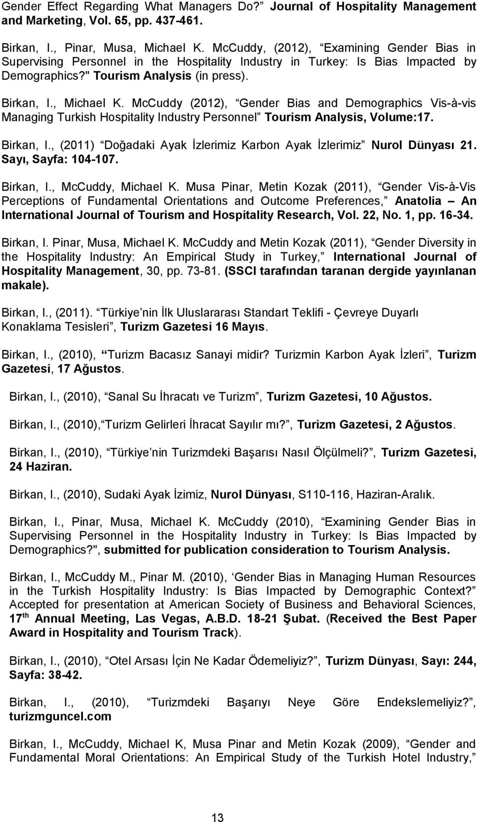 McCuddy (2012), Gender Bias and Demographics Vis-à-vis Managing Turkish Hospitality Industry Personnel Tourism Analysis, Volume:17. Birkan, I.